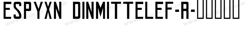 ESPYXN DINMITTELEF-R字体转换